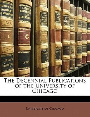 The Decennial Publications of the University of Chicago
