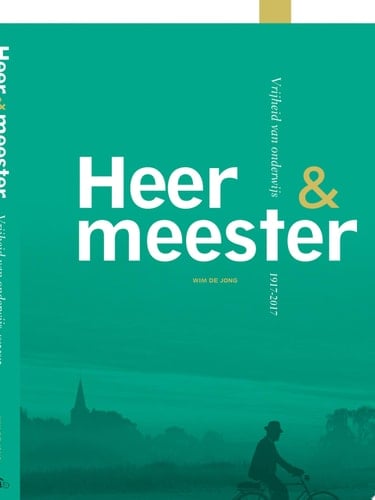 Heer en meester. Vrijheid van onderwijs 1917-2017