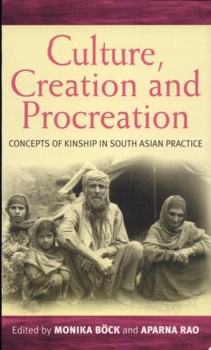 Culture, Creation, and Procreation Concepts of Kinship in South Asian Practice
