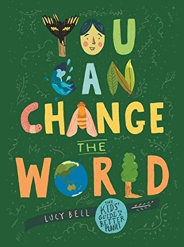 You Can Change the World The Kids' Guide to a Better Planet