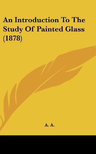 An Introduction to the Study of Painted Glass (1878)