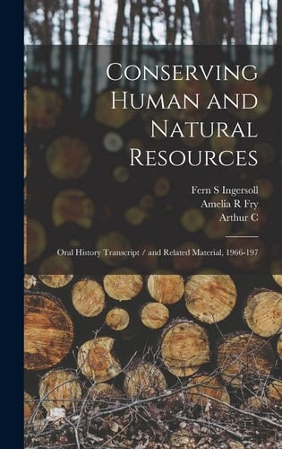 Conserving Human and Natural Resources Oral History Transcript / and Related Material, 1966-197