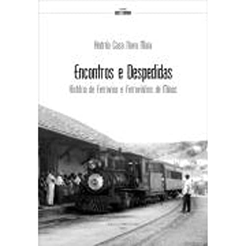 Encontros e despedidas história de ferrovias e ferroviários de Minas
