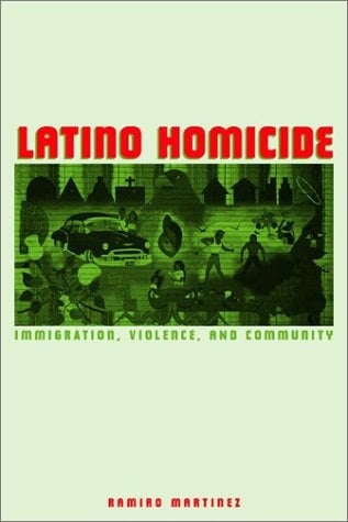 Latino Homicide: Immigration, Violence, and Community (Criminal Justice Series)