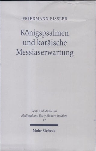 Königspsalmen und karäische Messiaserwartung Jefet ben Elis Auslegung von Ps 2.72.89.110.132 im Vergleich mit Saadja Gaons Deutung
