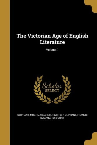 The Victorian Age of English Literature; Volume 1