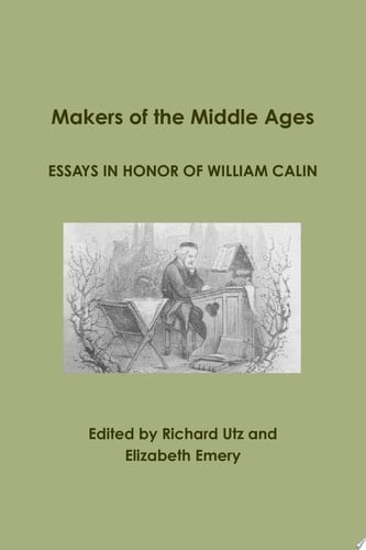 Makers of the Middle Ages: Essays in Honor of William Calin
