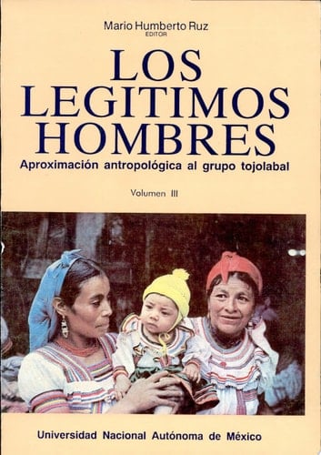 Los Legítimos hombres aproximación antropológica al grupo tojolabal