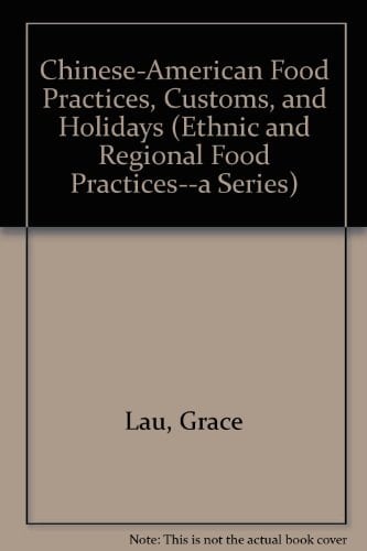 Chinese-American Food Practices, Customs, and Holidays (Ethnic and Regional Food Practices--A Series)