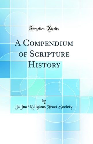 A Compendium of Scripture History (Classic Reprint)