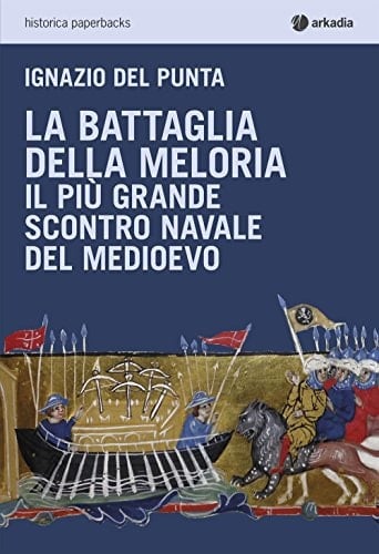 La battaglia della Meloria il più grande scontro navale del Medioevo