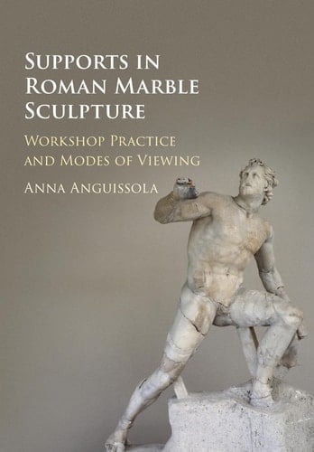 Supports in Roman Marble Sculpture Workshop Practice and Modes of Viewing
