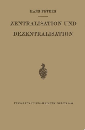Zentralisation und Dezentralisation Zugleich ein Beitrag zur Kommunalpolitik im Rahmen der Staats- und Verwaltungslehre