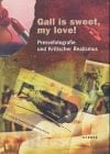 Gall is sweet, my love! Pressefotografie und kritischer Realismus : über die Arbeitsweise des Realisten-- Kunst- und Bildgedächtnis der sechziger und siebziger Jahre : mit Werkverzeichnis Peter Sorge 1979-1998