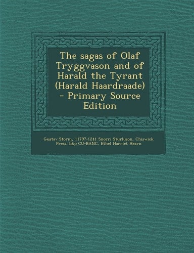 The Sagas of Olaf Tryggvason and of Harald the Tyrant - Primary Source Edition