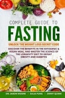 Complete Guide to Fasting Unlock the Weight Loss Secret Code. Discover the Benefits in the Ketogenic & Vegan Meal, and Master the Science of the Longevity Diet to Defeat Obesity and Diabetes