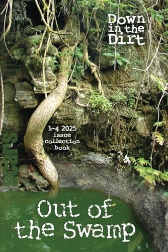 Out of the Swamp: 1-4 2025 Down in the Dirt