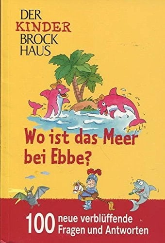 Wo ist das Meer bei Ebbe? 100 neue verblüffende Fragen und Antworten : der Kinder-Brockhaus