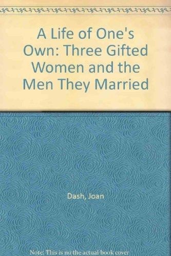 A Life of One's Own Three Gifted Women and the Men They Married