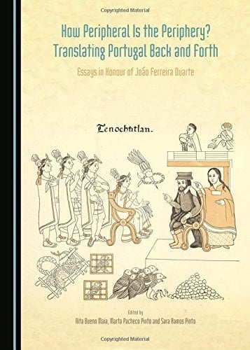 How Peripheral is the Periphery? Translating Portugal Back and Forth : Essays in Honour of João Ferreira Duarte