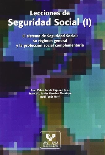 Lecciones de Seguridad Social El Sistema de Seguridad Social: Su Regimen General y la Proteccion Social Complementaria