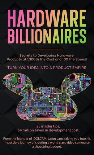 Hardware Billionaires Turn Your Idea Into a Product Empire