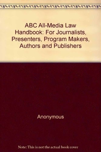 ABC All-media Law Handbook For Journalists, Presenters, Program Makers, Authors, Editors and Publishers