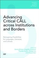 Advancing Critical CALL across Institutions and Borders Reimagining Possibilities for Languages, Literacies, and Cultures