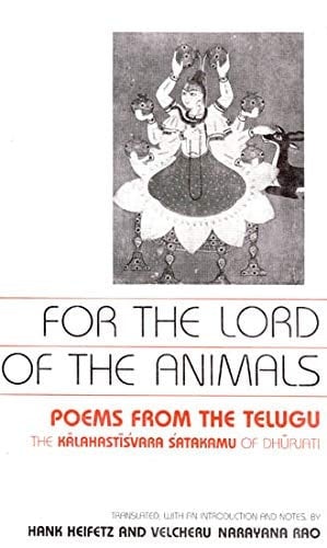 For the Lord of the animals poems from the Telugu : the Kāḷahastīśvara śatakamu of Dhūrjaṭi