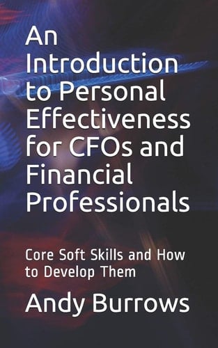 An Introduction to Personal Effectiveness for CFOs and Financial Professionals Core Soft Skills and How to Develop Them