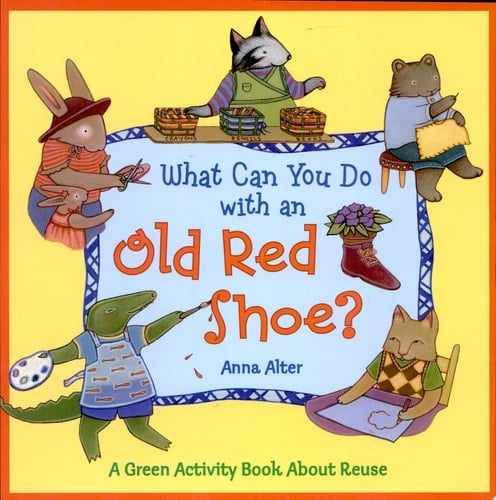 What Can You Do with an Old Red Shoe? A Green Activity Book About Reuse