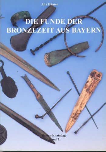 Die Funde der Bronzezeit aus Bayern