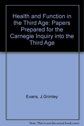 Health and Function in the Third Age Papers Prepared for the Carnegie Inquiry Into the Third Age
