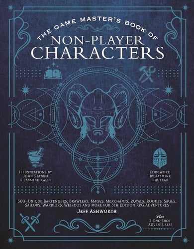 The Game Master's Book of Non-Player Characters 500+ unique bartenders, brawlers, mages, merchants, royals, rogues, sages, sailors, warriors, weirdos and more for 5th edition RPG adventures