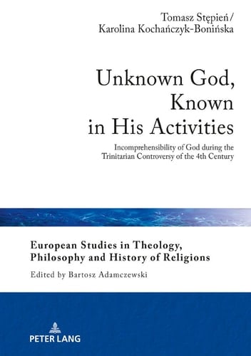 Unknown God, Known in His Activities Incomprehensibility of God During the Trinitarian Controversy of the 4th Century