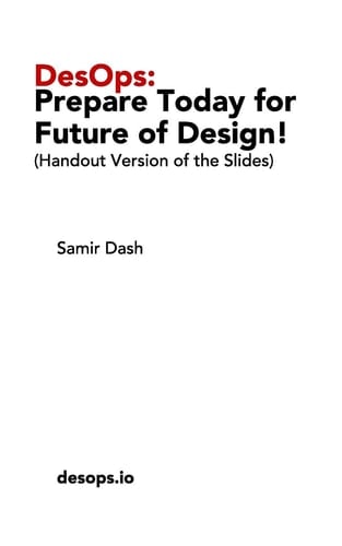 DesOps Prepare Today for the Future of Design!: (Handout Version of the Slides)