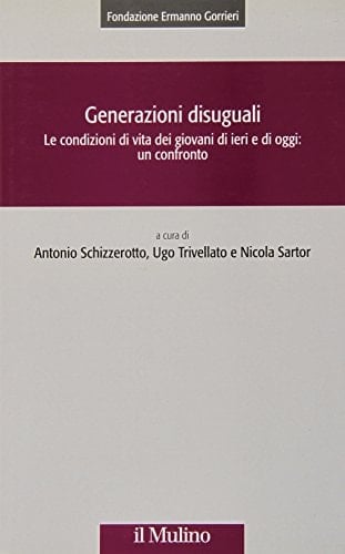 Generazioni disuguali le condizioni di vita dei giovani di ieri e di oggi : un confronto