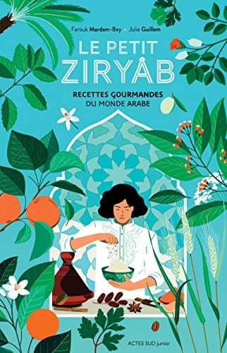 Le petit Ziryâb Recettes gourmandes du monde arabe