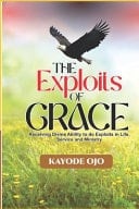 The Exploits of Grace Receiving Divine Ability to Do Exploits in Life, Service and Ministry