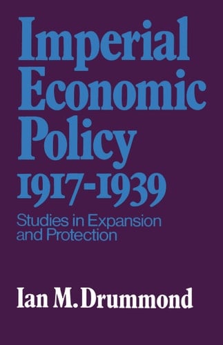 Imperial Economic Policy 1917-1939 Studies in Expansion and Protection