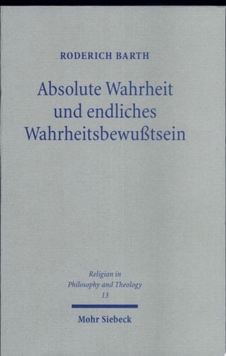Absolute Wahrheit und endliches Wahrheitsbewusstsein das Verhältnis von logischem und theologischem Wahrheitsbegriff - Thomas von Aquin, Kant, Fichte und Frege