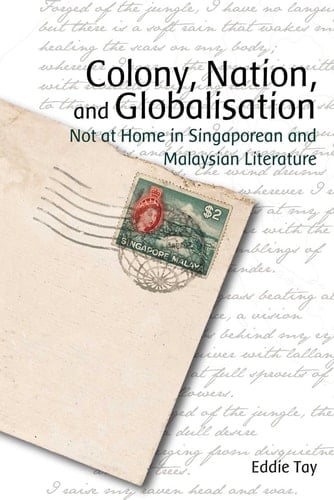 Colony, Nation, and Globalisation Not at Home in Singaporean and Malaysian Literature