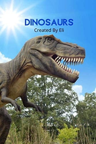 Dinosaurs - Created By Eli - Wide Ruled Writing Notebook designed by a child for children.