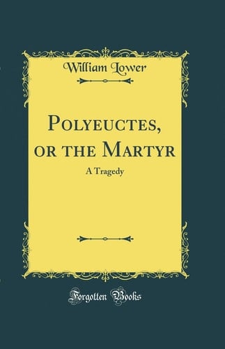 Polyeuctes, Or the Martyr A Tragedy (Classic Reprint)
