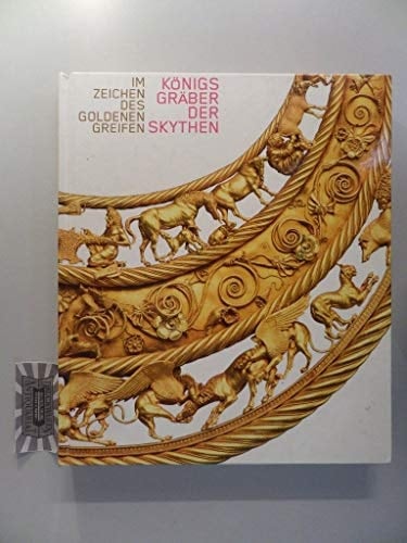 Im Zeichen des goldenen Greifen Königsgräber der Skythen