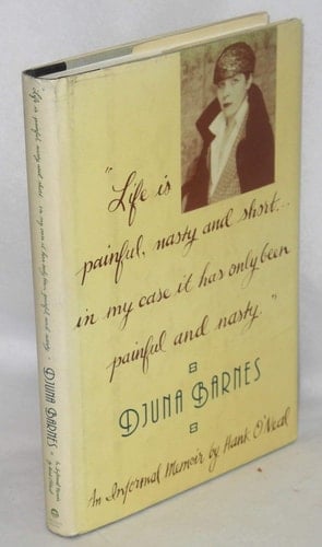 Life is Painful, Nasty & Short - In My Case It Has Only Been Painful and Nasty: Djuna Barnes, 1978-1981 - An Informal Memoir