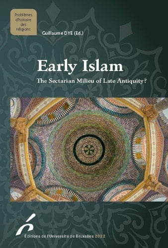 Early Islam The Sectarian Milieu of Late Antiquity?