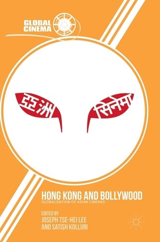 Hong Kong and Bollywood Globalization of Asian Cinemas