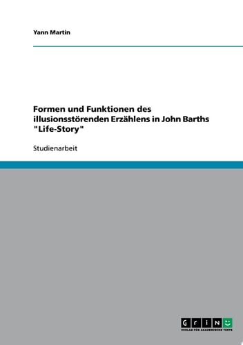 Formen und Funktionen des illusionsstörenden Erzählens in John Barths "Life-Story"