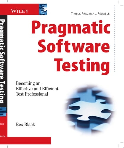 Pragmatic Software Testing: Becoming an Effective and Efficient Test Professional
